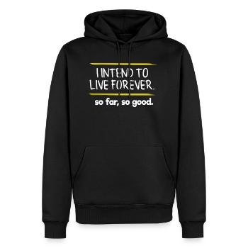 I Intend To Live Forever So Far So Good Full Of - Männer Premium Bio Hoodie - Schwarz - Vorne - Nico (187cm)