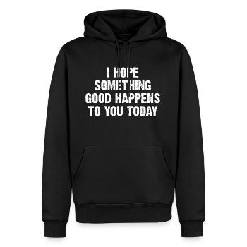 I Hope Something Good Happens To You Today - Männer Premium Bio Hoodie - Schwarz - Vorne - Nico (187cm)