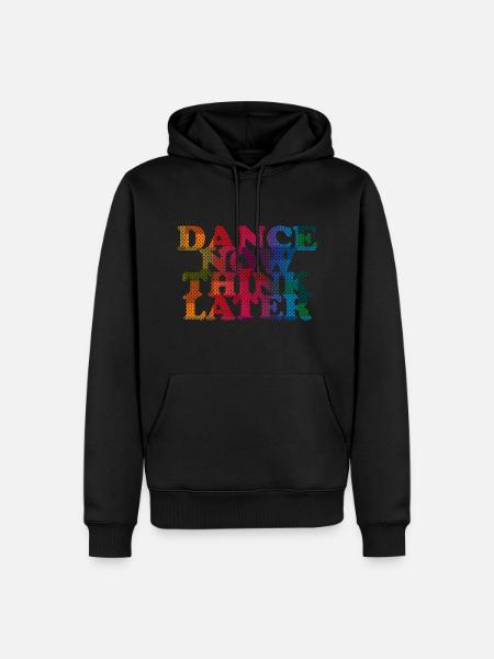 Dance now think later - Men’s Premium Organic Hoodie - black