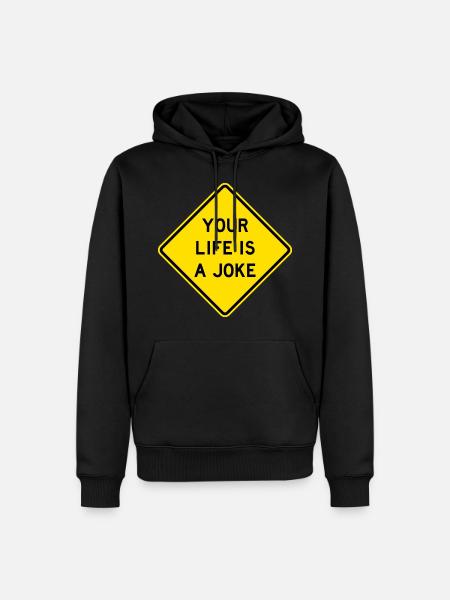 Your Life Is A Joke Road Sign - Men’s Premium Organic Hoodie - black