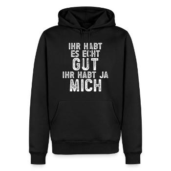 Ihr habt es Echt gut ihr habt ja mich - Männer Premium Bio Hoodie - Schwarz - Vorne - Nico (187cm)
