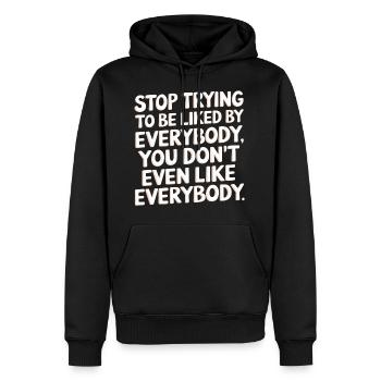 Stop Trying to Be Liked You Don’t Even Like Em 6 - Männer Premium Bio Hoodie - Schwarz - Vorne - Nico (187cm)