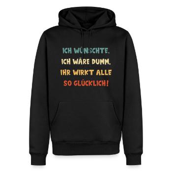 ICH WÜNSCHTE, ICH WÄRE DUMM. IHR WIRKT GLÜCKLICH! - Männer Premium Bio Hoodie - Schwarz - Vorne - Nico (187cm)