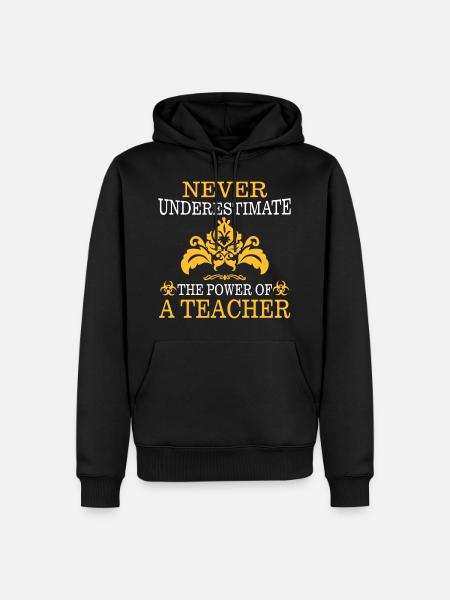 NEVER UNDERESTIMATE A TEACHER! - Men’s Premium Organic Hoodie - black