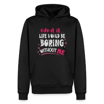 Admit it, life would be boring without me - Men’s Premium Organic Hoodie - black - Front - Nico (187cm)