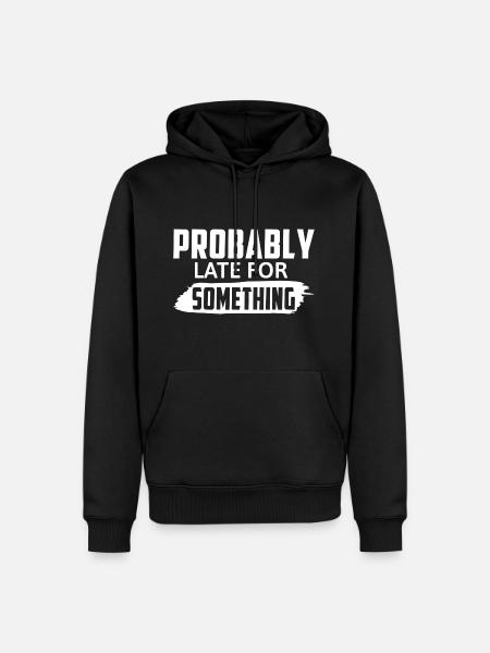Probably Late For Something - Männer Premium Bio Hoodie - Schwarz