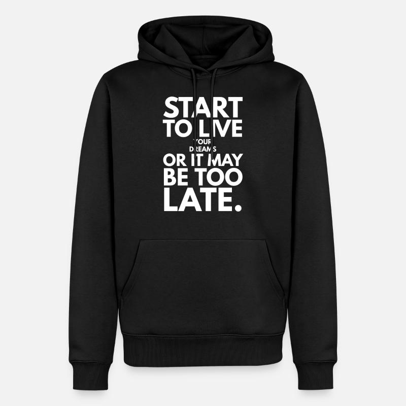 Fangen Sie an, Ihre Träume zu leben, oder es kann zu spät sein - Männer Premium Bio Hoodie - Schwarz