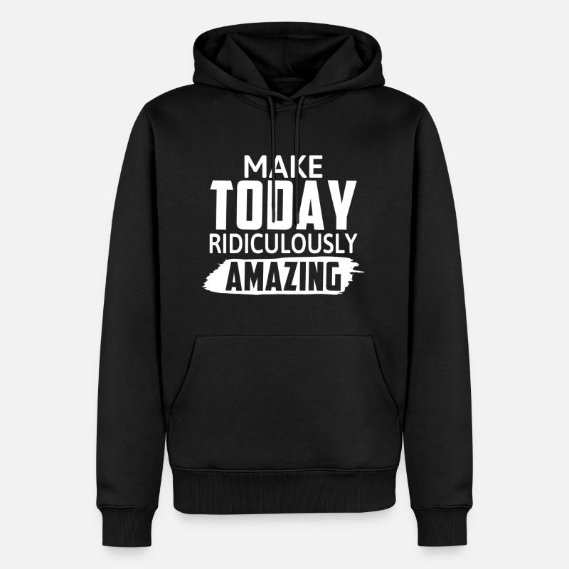 Make Today Ridiculously Amazing - Motivation - Männer Premium Bio Hoodie - Schwarz