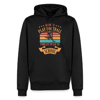 Born To Play Football Forced To Go To School - Männer Premium Bio Hoodie - Schwarz - Vorne - Nico (187cm)