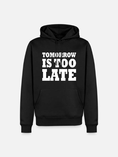 Tomorrow is too late - Sweat à capuche Premium bio Homme - noir