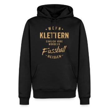 Wenn Klettern einfach wäre würde es Fussball - Männer Premium Bio Hoodie - Schwarz - Vorne - Nico (187cm)