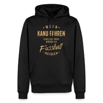 Wenn Kanu fahren einfach wäre würde es Fussball - Männer Premium Bio Hoodie - Schwarz - Vorne - Nico (187cm)