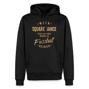 Wenn Square Dance einfach wäre würde es Fussball - Männer Premium Bio Hoodie - Schwarz - Vorne - Nico (187cm)