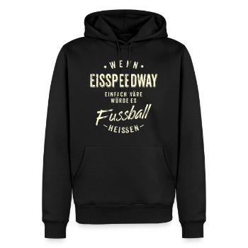 Wenn Eisspeedway einfach wäre würde es Fussball - Männer Premium Bio Hoodie - Schwarz - Vorne - Nico (187cm)