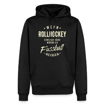 Wenn Rollhockey einfach wäre würde es Fussball - Männer Premium Bio Hoodie - Schwarz - Vorne - Nico (187cm)