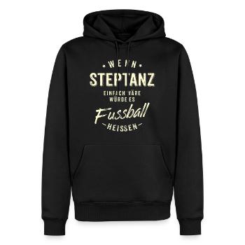 Wenn Steptanz einfach wäre würde es Fussball - Männer Premium Bio Hoodie - Schwarz - Vorne - Nico (187cm)