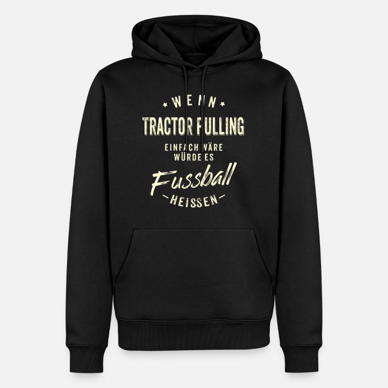 Wenn Tractor Pulling einfach wäre würde es - Männer Premium Bio Hoodie - Schwarz