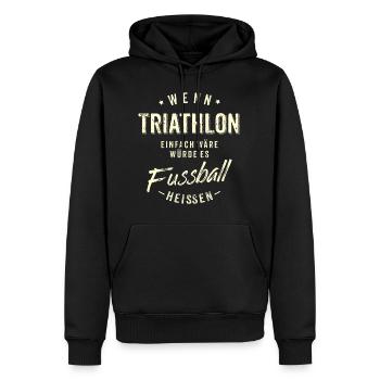 Wenn Triathlon einfach wäre würde es Fussball - Männer Premium Bio Hoodie - Schwarz - Vorne - Nico (187cm)