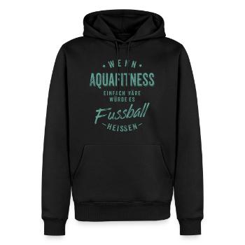 Wenn Aquafitness einfach wäre würde es Fussball - Männer Premium Bio Hoodie - Schwarz - Vorne - Nico (187cm)