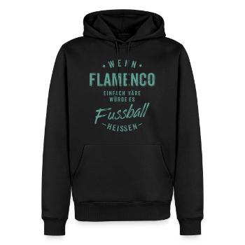 Wenn Flamenco einfach wäre würde es Fussball - Männer Premium Bio Hoodie - Schwarz - Vorne - Nico (187cm)