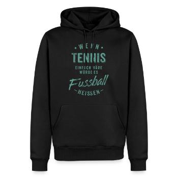 Wenn Tennis einfach wäre würde es Fussball - Männer Premium Bio Hoodie - Schwarz - Vorne - Nico (187cm)
