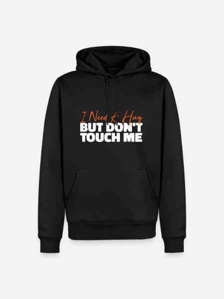 I Need A Hug But Don't Touch Me - Männer Premium Bio Hoodie - Schwarz