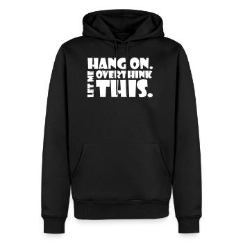 HANG ON. LET ME OVERTHINK THIS. Gift thinker - Men’s Premium Organic Hoodie - black - Front - Nico (187cm)