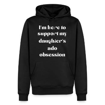 Ich bin hier, um die Ado-Besessenheit meiner Tochter zu unterstützen - Männer Premium Bio Hoodie - Schwarz - Vorne - Nico (187cm)