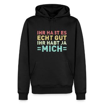 Ihr habt es echt gut Ihr habt ja mich - Männer Premium Bio Hoodie - Schwarz - Vorne - Nico (187cm)