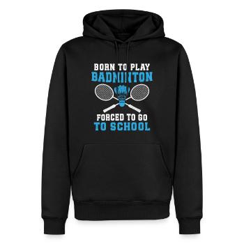 Geboren, um Badminton zu spielen, gezwungen, zur Schule zu gehen - Männer Premium Bio Hoodie - Schwarz - Vorne - Nico (187cm)