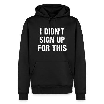 I Didn't Sign Up For This - Männer Premium Bio Hoodie - Schwarz - Vorne - Nico (187cm)