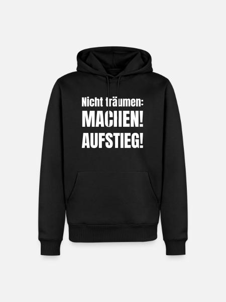 Nicht träumen: Machen! Aufstieg! - Männer Premium Bio Hoodie - Schwarz