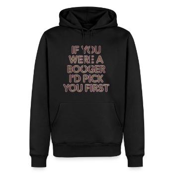 If You Were A Booger I'd Pick You First 10 - Männer Premium Bio Hoodie - Schwarz - Vorne - Nico (187cm)