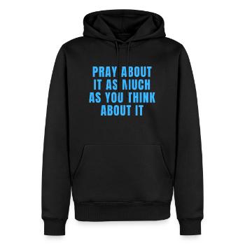 Pray About It As Much As You Think About It Quotes - Men’s Premium Organic Hoodie - black - Front - Nico (187cm)