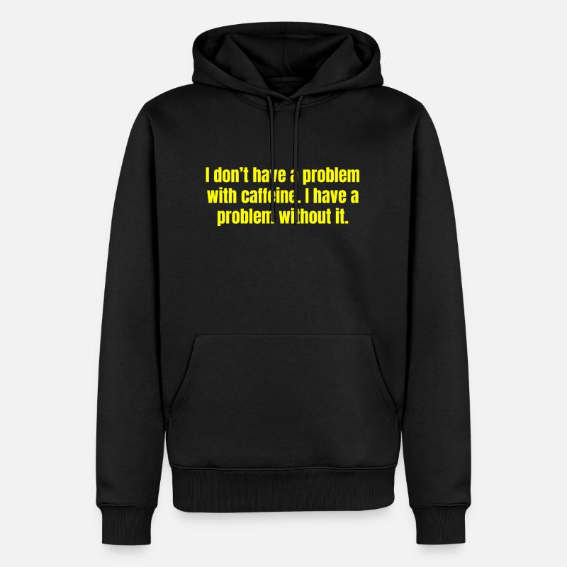 Caffeine Problem - Funny Coffee Quotes - Men’s Premium Organic Hoodie - black