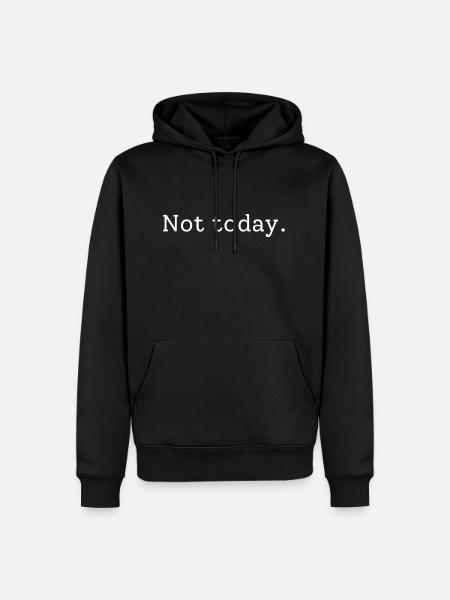 Not today - Men’s Premium Organic Hoodie - black