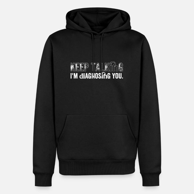 Keep talking...I'm diagnosing you - Sweat à capuche Premium bio Homme - noir