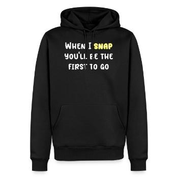 When I Snap you'll Be The First to go - Männer Premium Bio Hoodie - Schwarz - Vorne - Nico (187cm)
