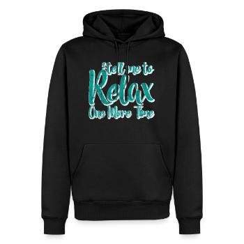 Tell Me To Relax One More Time 3 - Männer Premium Bio Hoodie - Schwarz - Vorne - Nico (187cm)