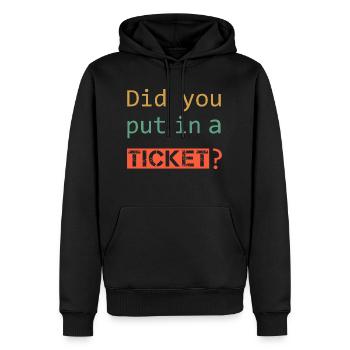 DID YOU PUT IN A TICKET – IT Admin PC Humor Jokes - Men’s Premium Organic Hoodie - black - Front - Nico (187cm)