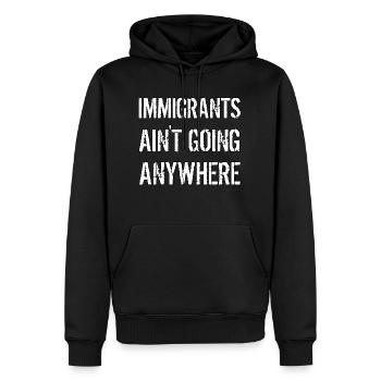 IMMIGRANTS AIN'T GOING ANYWHERE Immigrant Rights - Men’s Premium Organic Hoodie - black - Front - Nico (187cm)
