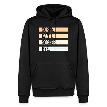 Sorry Can't Soccer Bye Fußballspieler Witz Spruch - Männer Premium Bio Hoodie - Schwarz - Vorne - Nico (187cm)