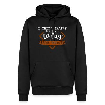 I Think That's Enough Today For Today 4 - Men’s Premium Organic Hoodie - black - Front - Nico (187cm)