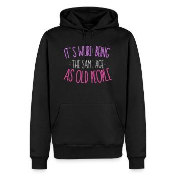 It's Weird Being The Same Age As Old People - Männer Premium Bio Hoodie - Schwarz - Vorne - Nico (187cm)