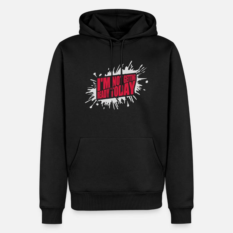 not getting ready today - Männer Premium Bio Hoodie - Schwarz