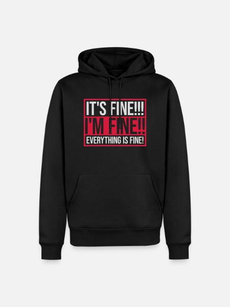 everything is fine quote - Men’s Premium Organic Hoodie - black