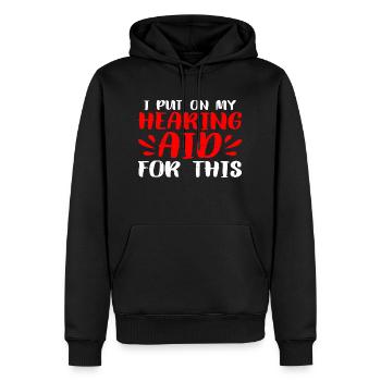 I Put On My Hearing Aid For This 3 - Men’s Premium Organic Hoodie - black - Front - Nico (187cm)