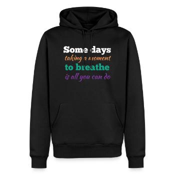 An manchen Tagen ist es alles, was Sie tun können, wenn Sie sich einen Moment Zeit nehmen - Männer Premium Bio Hoodie - Schwarz - Vorne - Nico (187cm)