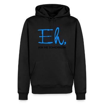 Eh Ask Me Tomorrow - Männer Premium Bio Hoodie - Schwarz - Vorne - Nico (187cm)