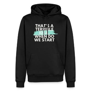 That's a Terrible Idea, When Do We Start? - Men’s Premium Organic Hoodie - black - Front - Nico (187cm)